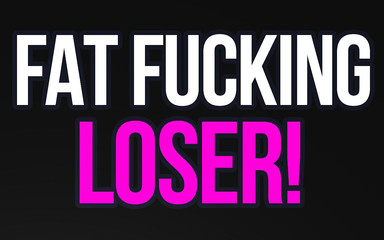 Fat Fucking Loser Verbal Humiliation