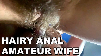 Hairy Anal Amateur Wife. Hairy Asshole Fuck. Loud Moans.