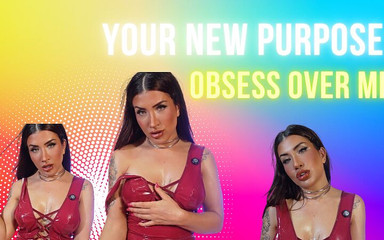 Your New Purpose: Obsess Over Me