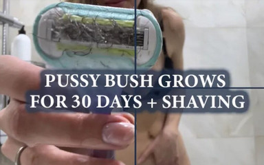 Pussy Bush Grows for 30 Days + Shaving