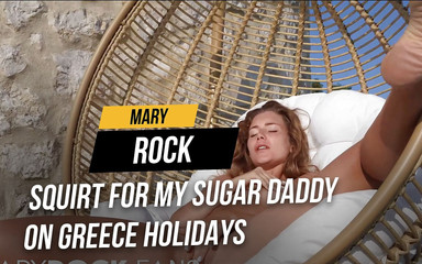 Squirt for my sugar Stepdaddy on Greece holidays