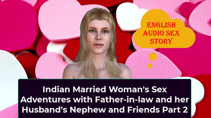 Indian Married Woman's Sex Adventures with Father-in-law and Her Husband's Stepnephew Part 2 - English Audio Sex Story