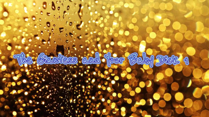 The Giantess and Your Baby Dick 1